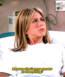 Friends Rachel Green GIF - Friends Rachel Green Because Thats Your Answer To Everything GIFs
