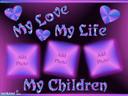 My Kids My Life My Love My Life Gif - My Love My Life My Children - Discover & Share Gifs
