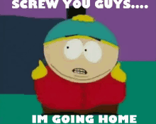 cartman southpark screw you guys screw you im going home