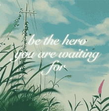 Be The Hero You Are Waiting For Motivation GIF - Be The Hero You Are Waiting For Hero Motivation GIFs