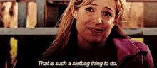 Laguna Beach Kristin GIF - Laguna Beach Kristin That Is Such A Slutbag Thing To Do GIFs