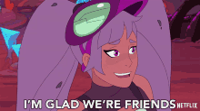 im glad were friends entrapta shera and the princesses of power im happy that were friends im glad your my friend