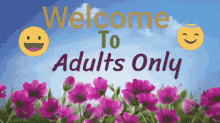 adults only welcome welcome to adults only flowers sky