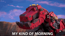 my kind of morning ty rux dinotrux i like this morning the best morning for me