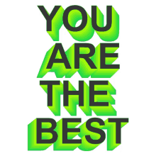 you are the best you are awesome you are amazing