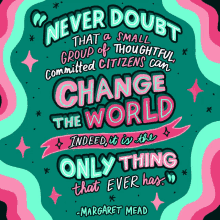 Never Doubt That A Small Group Of Thoughtful Committed Citizens Can Change The World GIF - Never Doubt That A Small Group Of Thoughtful Committed Citizens Can Change The World Indeed It Is The Only Thing That Ever Has GIFs
