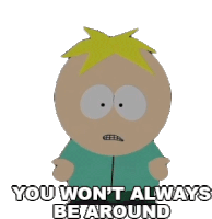 You Wont Always Be Around Butters Stotch Sticker - You Wont Always Be Around Butters Stotch South Park Stickers