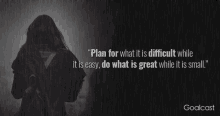 Plan For What Is Difficult While It Is Easy Do What Is Great While It Is Small GIF - Plan For What Is Difficult While It Is Easy Do What Is Great While It Is Small Quotation GIFs