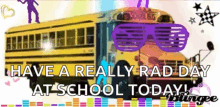school bus have a really rad day have a good day at school