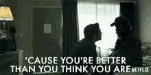 Cause Youre Better Than You Think You Are Motivation GIF - Cause Youre Better Than You Think You Are Motivation Youre Great GIFs