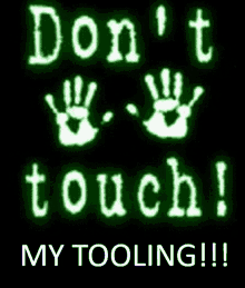 Dont Touch My Tooling Leave My Tooling Alone GIF - Dont Touch My Tooling Leave My Tooling Alone Rbf Tooling GIFs