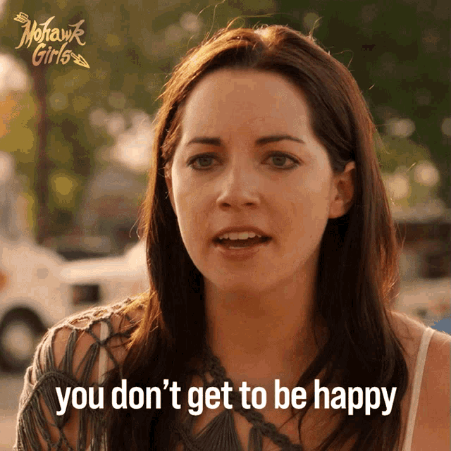 You Dont Get To Be Happy If I Cant Bailey GIF - You Dont Get To Be Happy If I Cant Bailey Mohawk Girls GIFs