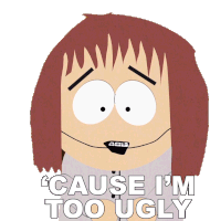 Cause Im Too Ugly Shelly Marsh Sticker - Cause Im Too Ugly Shelly Marsh South Park Stickers