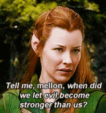 Tell Me Mellon When Did We Let Evil Become Stronger Than Us GIF - Tell Me Mellon When Did We Let Evil Become Stronger Than Us Tauriel GIFs