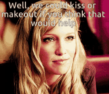 Well We Could Kiss GIF - Well We Could Kiss Make Out If You Think That Would Help GIFs