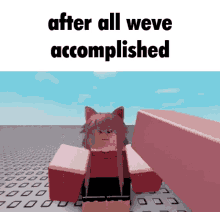 After All Weve Accomplished After All Weve Done GIF - After All Weve Accomplished After All Weve Done Roblox Hit GIFs