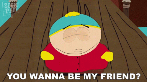 (TRISTAN) well this is awkward You-wanna-be-my-friend-eric-cartman