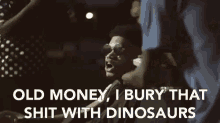 Old Money I Bury That Shit With Dinosaurs GIF - Old Money I Bury That Shit With Dinosaurs I Have Moved On GIFs