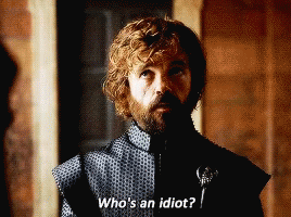 Whos An Idiot Got GIF - Whos An Idiot Got Tyrion GIFs