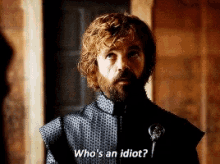 Whos An Idiot Got GIF - Whos An Idiot Got Tyrion GIFs