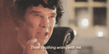 tv shows quotes sherlock theres nothing wrong with me nothing wrong