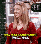 Dt[you Look Phenomenal!]well... Yeah..Gif GIF - Dt[you Look Phenomenal!]well... Yeah. Friends Q GIFs