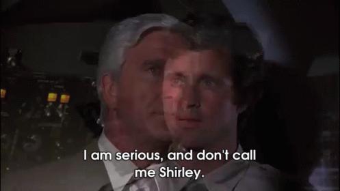 im-serious-stop-calling-me-shirley.gif