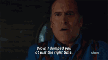 I Dumped You At Just The Right Time. GIF - Right Time Dumped Bruce Campbell GIFs