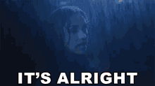 its alright its okay everythings gonna be alright soaked wet its alright its okay everythings gonna be alright soaked wet