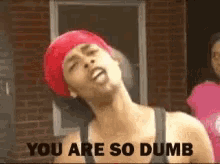 Stupid You Are So Dumb GIF - Stupid You Are So Dumb You Are Really Dumb For Real GIFs