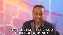 They Sit There And Do Nothing Dont Do A Thing GIF - They Sit There And Do Nothing Dont Do A Thing Useless GIFs