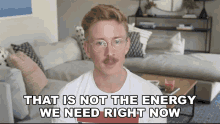 That Is Not The Energy We Need Right Now Tyler Oakley GIF - That Is Not The Energy We Need Right Now Tyler Oakley Be Positive GIFs