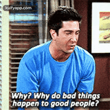 Why? Why Do Bad Thingshappen To Good People?.Gif GIF - Why? Why Do Bad Thingshappen To Good People? Friends Hindi GIFs