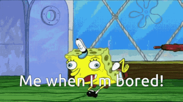 spongebob-me-when-im-bored.gif