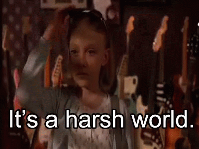 It'S A Harsh World GIF - Its A Harsh Wold Harsh - Discover & Share GIFs