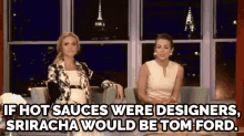 Totes - "If Hot Sauces Were Designers, Sriracha Would Be Tom Ford." GIF - Food Sriracha Hotsauce GIFs