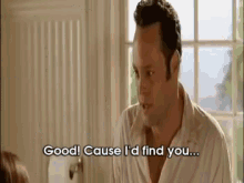Good Cause I'D Find You GIF - GIFs