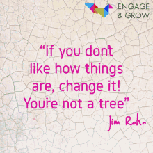 engage and grow karrie ann fox youre not a tree if you dont like how things are change it change engage and grow karrie ann fox youre not a tree if you dont like how things are change it change