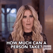 How Much Can A Person Take Kim Zolciak Biermann GIF - How Much Can A Person Take Kim Zolciak Biermann Dont Be Tardy GIFs