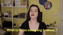 Big Brain What Is It Like Being Brained GIF - Big Brain What Is It Like Being Brained Ashley Ippolito GIFs