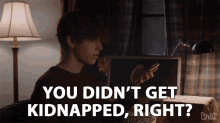 You Didnt Get Kidnapped Right Waiting For An Answer GIF - You Didnt Get Kidnapped Right Waiting For An Answer Are You Okay GIFs