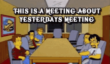 A meeting about yesterday's meeting