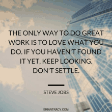 If You Havent Found It Yet Keep Looking Dont Settle The Only Way To Do Great Work Is To Love What You Do GIF - If You Havent Found It Yet Keep Looking Dont Settle The Only Way To Do Great Work Is To Love What You Do Steve Jobs GIFs