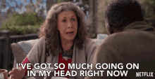 ive got so much going on im my head right now lily tomlin frankie grace and frankie theres so much going on in my head