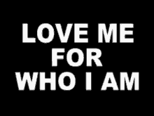 Quote Love Me For Who I Am GIF - Quote Love Me For Who I Am GIFs