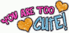 You Are Too Cute Glitter GIF - You Are Too Cute Glitter Animated Text GIFs