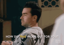 Sassin Ya GIF - Daniel Levy David Rose How Did That Work Out For You GIFs