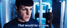 star trek spock that would be unwise