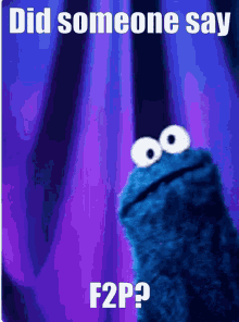 did someone say f2p f2p what did you say free cookie monster