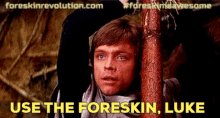 foreskin star wars may the fourth use the foreskin luke